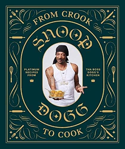 From crook to cook: platinum recipes from tha boss Dogg's kitchen (Snoop Dog X Chronicle Books)